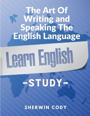 The Art Of Writing and Speaking The English Language: Study book