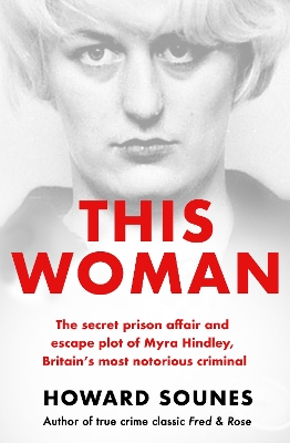 This Woman: The secret prison affair and escape plot of Myra Hindley, Britain’s most notorious criminal book