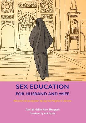 Sex Education for Husband and Wife: Women's Emancipation during the Prophet's Lifetime book