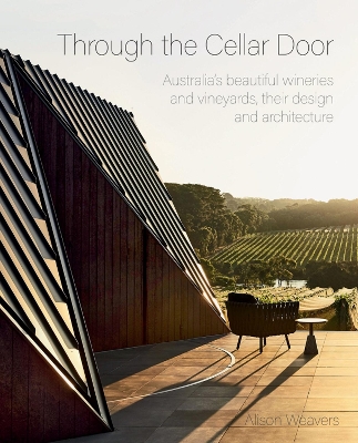 Through the Cellar Door: Australia's beautiful wineries and vineyards, their design and architecture book