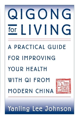 Qigong for Living: A Practical Guide to Improving Your Health with Qi from Modern China book