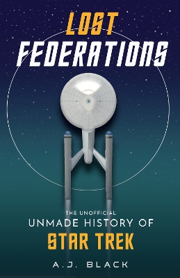 Lost Federations: The Unofficial Unmade History of Star Trek book