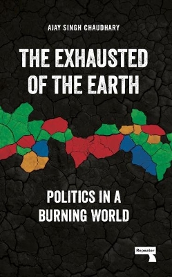 The Exhausted of Earth: Politics in a Burning World book