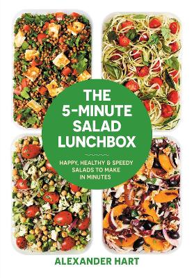 5-Minute Salad Lunchbox: 52 happy, healthy salads to make in advance by Alexander Hart