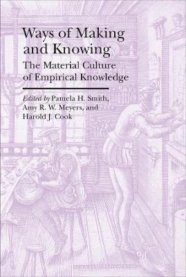 Ways of Making and Knowing - The Material Culture of Empirical Knowledge book