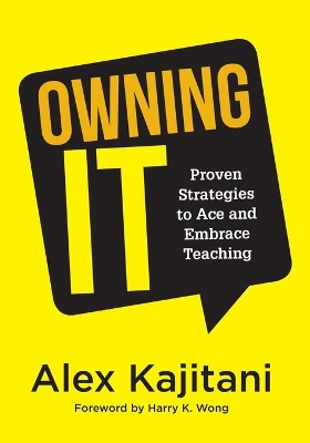 Owning It: Proven Strategies to Ace and Embrace Teaching (Effective Teaching Strategies to Improve Classroom Management and Increase Teacher Empowerment) book