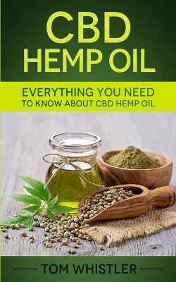 CBD Hemp Oil: Everything You Need to Know About CBD Hemp Oil - The Complete Beginner's Guide book