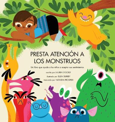 Presta Atención a los Monstruos: Un Libro Que Ayuda a Los Niños a Aceptar Sus Sentimientos by Lauren Stockly