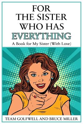 For the Sister Who Has Everything: A Book for My Sister (With Love) by Bruce Miller