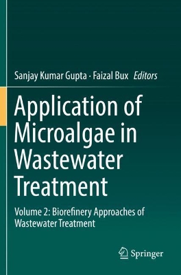 Application of Microalgae in Wastewater Treatment: Volume 2: Biorefinery Approaches of Wastewater Treatment by Sanjay Kumar Gupta