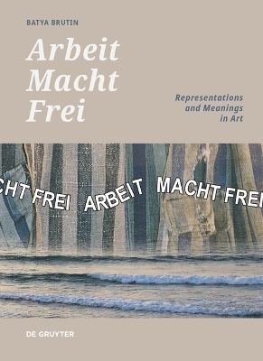 'Arbeit Macht Frei': Representations and Meanings in Art book