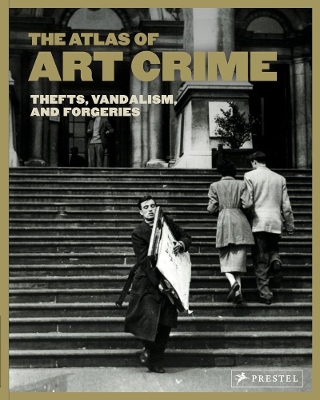 Atlas of Art Crime: Thefts, Vandalism, and Forgeries book