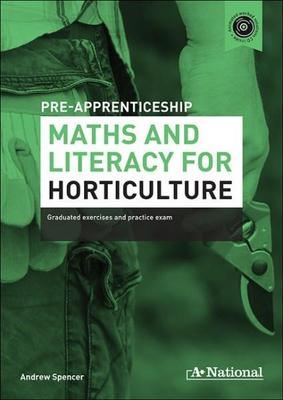 A+ Pre-apprenticeship Maths and Literacy for Horticulture by Andrew Spencer