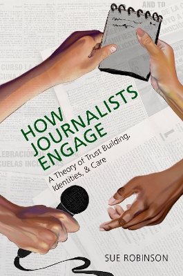 How Journalists Engage: A Theory of Trust Building, Identities, and Care book