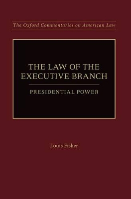 The Law of the Executive Branch by Dr. Louis Fisher