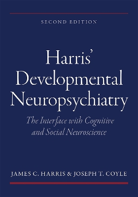 Harris' Developmental Neuropsychiatry: The Interface with Cognitive and Social Neuroscience book