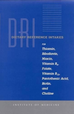 Dietary Reference Intakes for Thiamin, Riboflavin, Niacin, Vitamin B6, Folate, Vitamin B12, Pantothenic Acid, Biotin, and Choline book