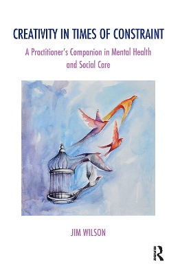 Creativity in Times of Constraint: A Practitioner's Companion in Mental Health and Social Care book