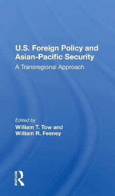 U.s. Foreign Policy And Asian-pacific Security: A Transregional Approach by William T Tow