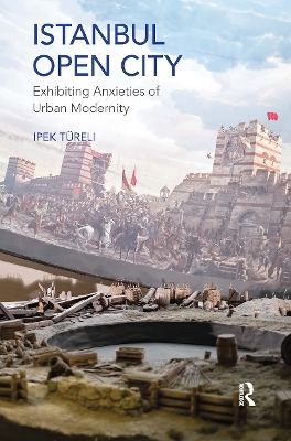 Istanbul, Open City: Exhibiting Anxieties of Urban Modernity book