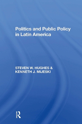 Politics And Public Policy In Latin America by Steven W Hughes