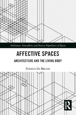 Affective Spaces: Architecture and the Living Body by Federico De Matteis