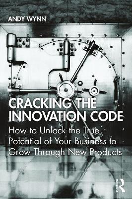 Cracking the Innovation Code: How To Unlock The True Potential of Your Business To Grow Through New Products book