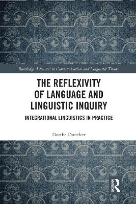 The Reflexivity of Language and Linguistic Inquiry: Integrational Linguistics in Practice book