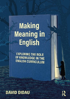 Making Meaning in English: Exploring the Role of Knowledge in the English Curriculum book