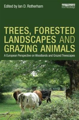 Trees, Forested Landscapes and Grazing Animals by Ian D. Rotherham