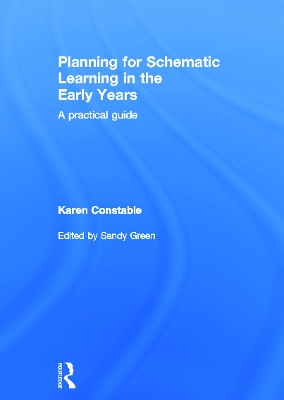 Planning for Schematic Learning in the Early Years by Karen Constable