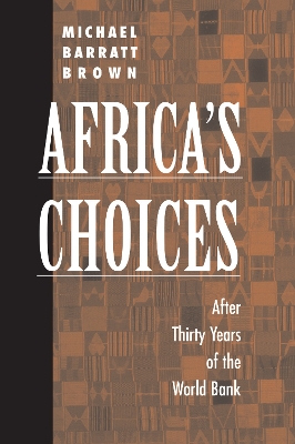 Africa's Choices: After Thirty Years Of The World Bank by Michael Barratt Brown