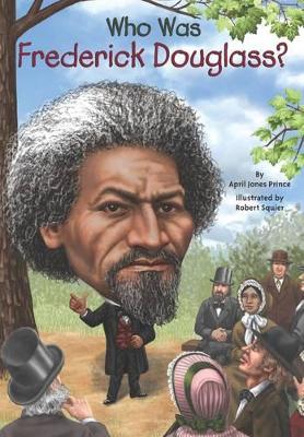 Who Was Frederick Douglass? by April Jones Prince