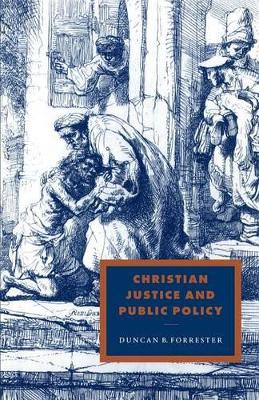 Christian Justice and Public Policy by Duncan B. Forrester