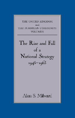 The Rise and Fall of a National Strategy: The UK and The European Community: Volume 1 book