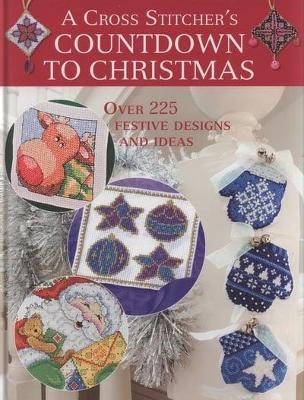 A Cross Stitcher's Countdown to Christmas: Over 225 Festive Designs and Ideas book