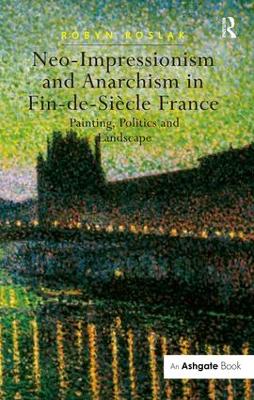 Neo-impressionism and Anarchism in Fin-de-Siecle France book