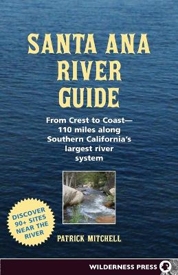 Santa Ana River Guide by Patrick Mitchell