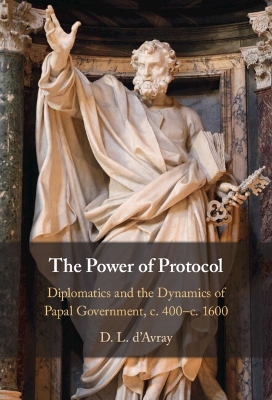 The Power of Protocol: Diplomatics and the Dynamics of Papal Government, c. 400 – c.1600 book
