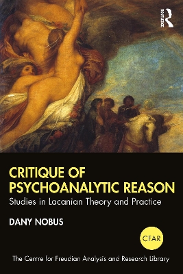 Critique of Psychoanalytic Reason: Studies in Lacanian Theory and Practice by Dany Nobus