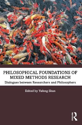 Philosophical Foundations of Mixed Methods Research: Dialogues between Researchers and Philosophers book