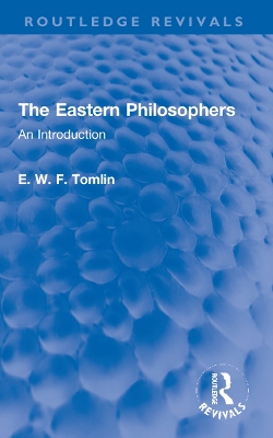 The Eastern Philosophers: An Introduction by E. W. F. Tomlin