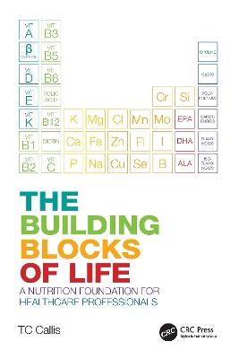 The Building Blocks of Life: A Nutrition Foundation for Healthcare Professionals by TC Callis