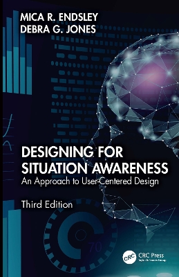 Designing for Situation Awareness: An Approach to User-Centered Design, Third Edition by Mica R. Endsley