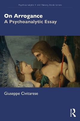 On Arrogance: A Psychoanalytic Essay by Giuseppe Civitarese