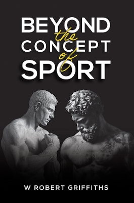 Beyond the Concept of Sport by W Robert Griffiths