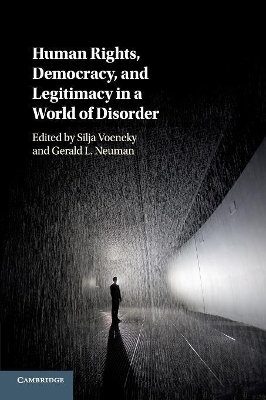 Human Rights, Democracy, and Legitimacy in a World of Disorder by Silja Voeneky