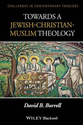 Towards a Jewish-Christian-Muslim Theology by David B. Burrell