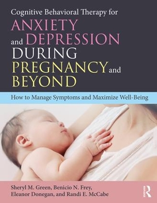 Cognitive Behavioral Therapy for Anxiety and Depression During Pregnancy and Beyond: How to Manage Symptoms and Maximize Well-Being book