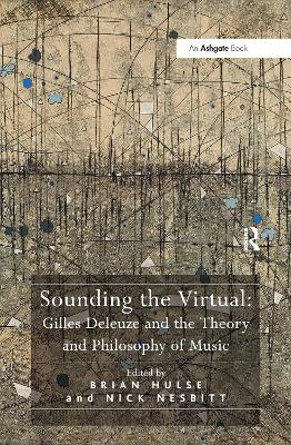 Sounding the Virtual: Gilles Deleuze and the Theory and Philosophy of Music by Brian Hulse